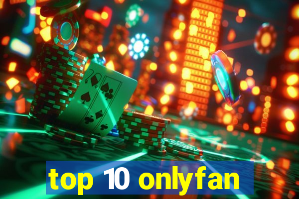 top 10 onlyfan